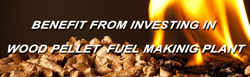 investment benefit to make wood pellets fuel