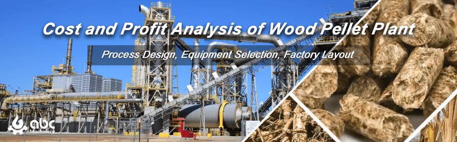 Cost and Profit Analysis of Wood Pellet Factory